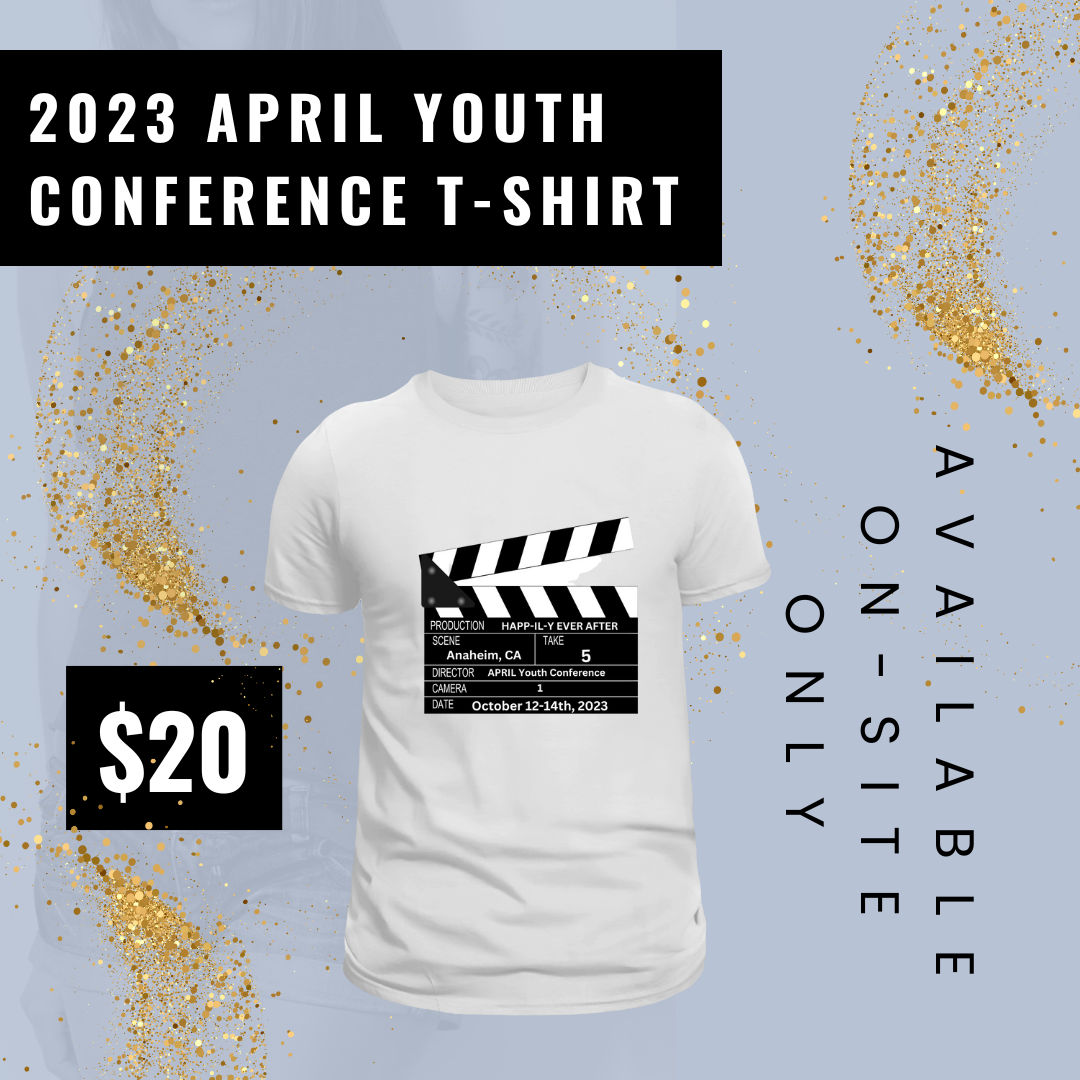 White t-shirt that has a clapboard in black and white on it with information about the APRIL Youth Conference in Anaheim, CA on October 12, 2023. Text around this t-shirt says 2023 APRIL Youth Conference T-Shirt. $20. Available On-Site Only.