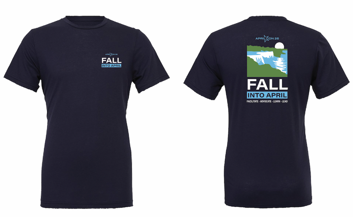 Preview of the 2026 APRIL Conference t-shirt. The front says "FALL into APRIL. The back has illustrated images of waterfalls in white aned blue with greenery around and the moon rising above the falls. Text below says "Fall Into APRIL. Facilitate. Advocate. Lead. Learn".