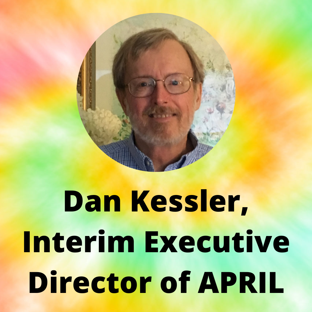 Tie dye background with a headshot photo of Dan Kessler. Dan is a white main with glasses and dark blonde hair and facial hair. Under his photo are the words: Dan Kessler. Interim Executive Director of APRIL.