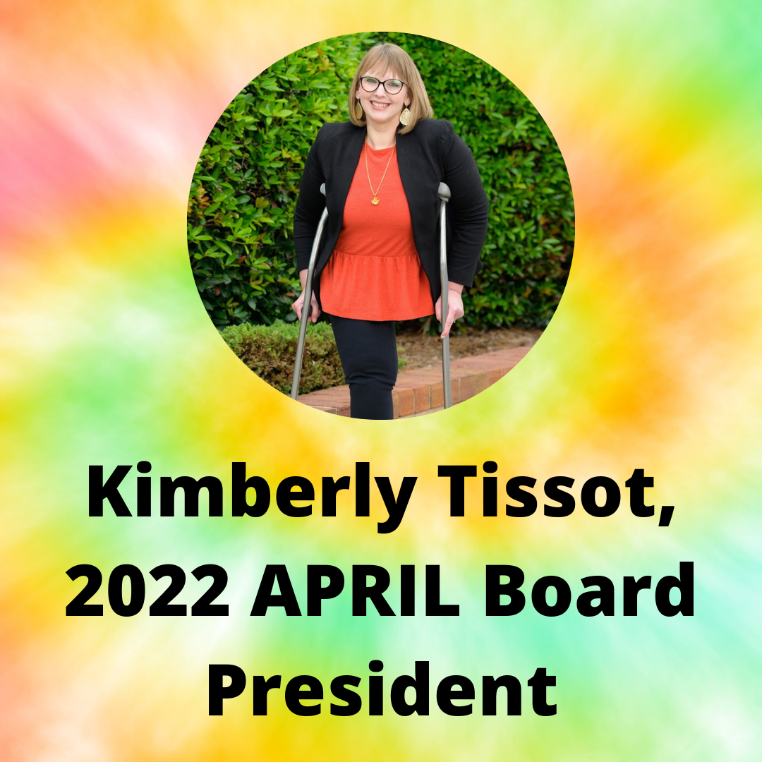 An image of Kimberly Tissot with a tie dye background. Kimberly is a white woman with red hair. She uses crutches and has one leg. Under this photo are the words: Kimberly Tissot. 2022 APRIL Board President.